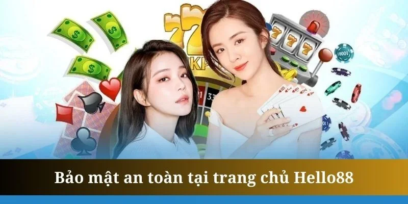 Bảo mật luôn là yếu tố được trang chủ Hello88 ưu tiên