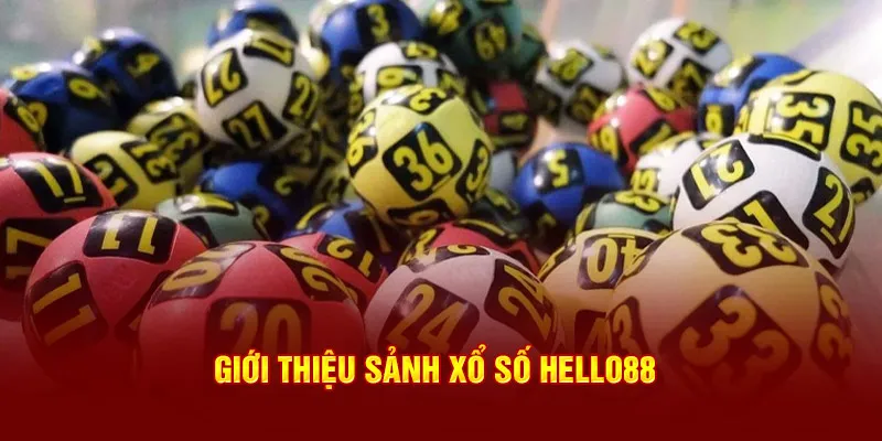 Giới thiệu sảnh xổ số Hello88