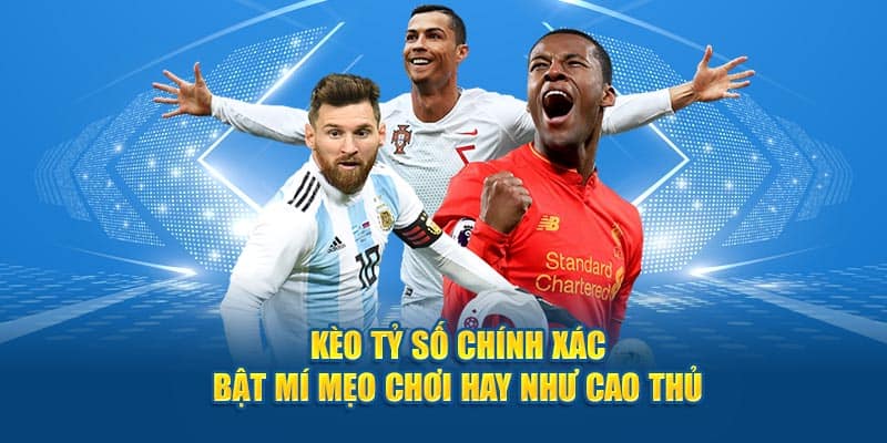 Kèo tỷ số chính xác - Bật mí mẹo chơi hay tại Hello88